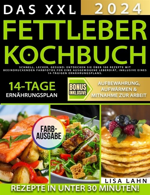 Das XXL Fettleber Kochbuch: Schnell, lecker, gesund: Entdecken Sie ?er 100 Rezepte mit beeindruckenden Farbfotos f? eine ausgewogene Leberdi?, (Paperback)