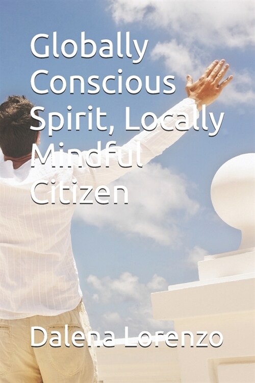 Globally Conscious Spirit, Locally Mindful Citizen (Paperback)