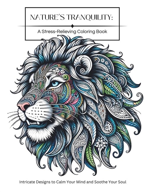 Natures Tranquility: A Stress-Relieving Adult Coloring Book: Intricate Designs to Calm Your Mind and Soothe Your Soul (Paperback)