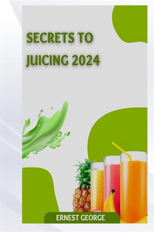 Secrets to Juicing 2024 (Paperback)