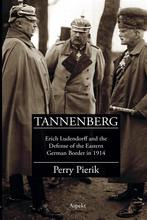 Tannenberg Erich Ludendorff and the defence of the German Eastern border in 1914 (Paperback)