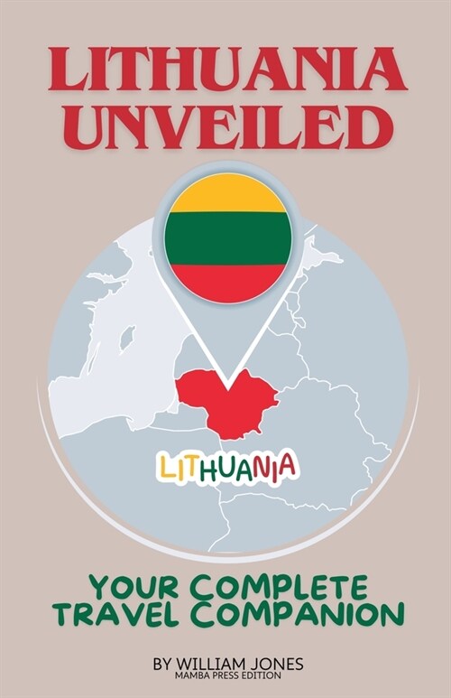 Lithuania Unveiled: Your Complete Travel Companion (Paperback)