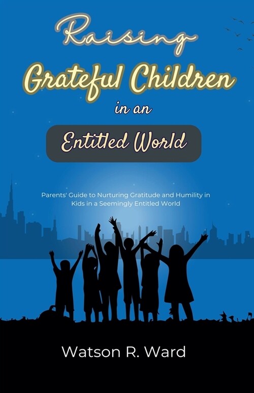 Raising Grateful Children in an Entitled World (Paperback)