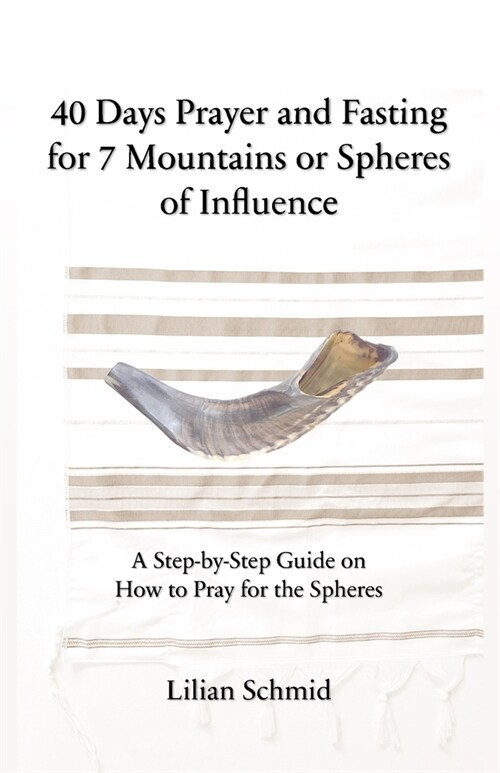 40 Days Prayer and Fasting for 7 Mountains or Spheres of Influence: A Step-by-Step Guide on How to Pray for the Spheres (Paperback)