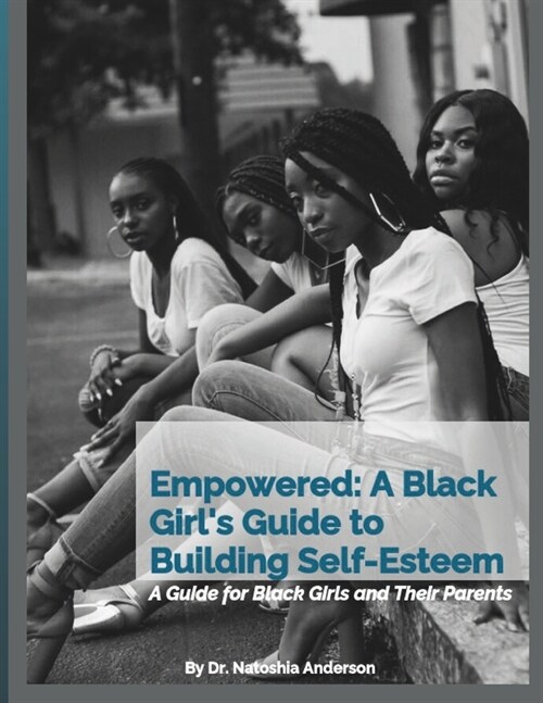 Empowered: A Black Girls Guide to Building Self-Esteem: A Guide for Black Girls and Their Parents (Paperback)