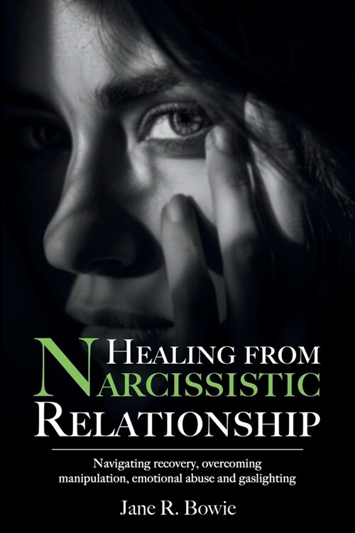 Healing from Narcissistic Relationship: Navigating recovery, overcoming manipulation, emotional abuse and gaslighting (Paperback)