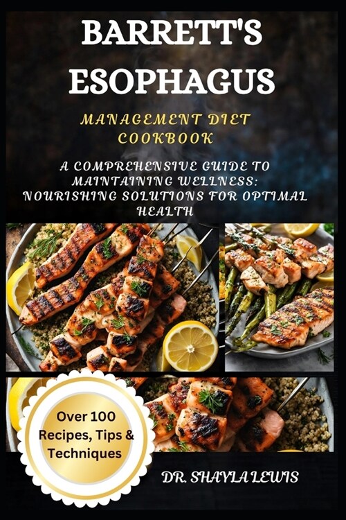 Barretts Esophagus Management Diet Cookbook: A Comprehensive Guide to Maintaining Wellness: Nourishing Solutions for Optimal Health (Paperback)