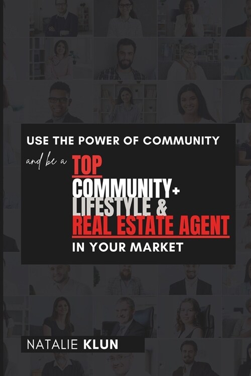 Use the Power of Community and be a TOP Community+ Lifestyle & Real Estate Agent in your Market (Paperback)