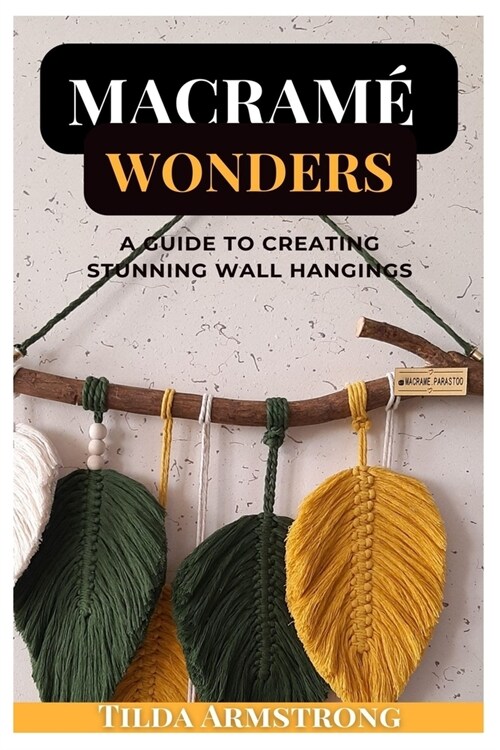 Macram?Wonders: A Guide to Creating Stunning Wall Hangings (Paperback)