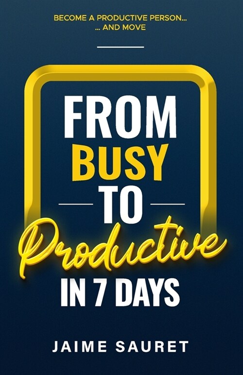 from Busy to Productive: in 7 days (Paperback)