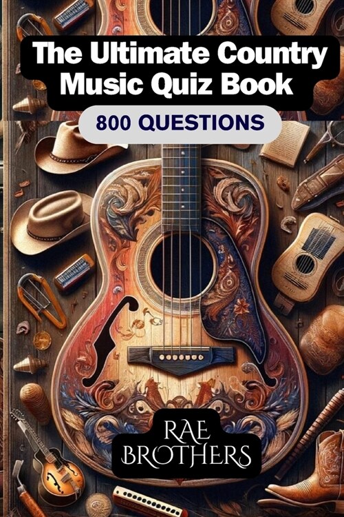 The Ultimate Country Music Quiz Book: 800 Questions: 2024 EDITION (Paperback)