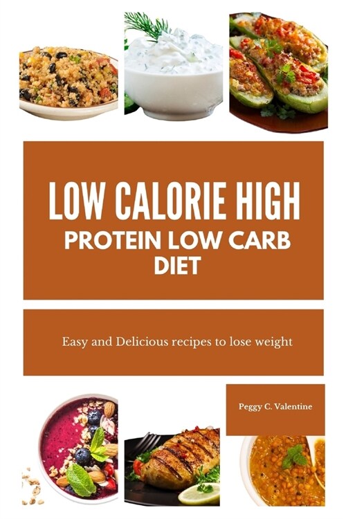 Low Calorie High Protein Low Carb Diet: Easy and Delicious recipes to lose weight (Paperback)