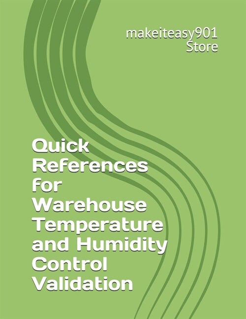 Quick References for Warehouse Temperature and Humidity Control Validation (Paperback)