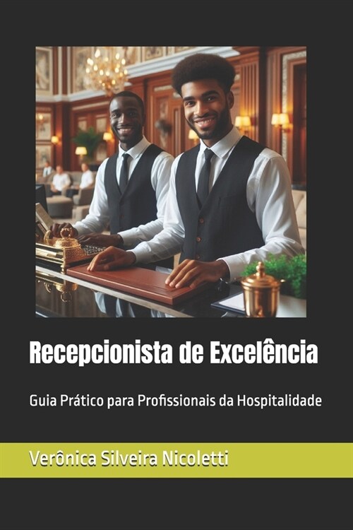 Recepcionista de Excel?cia: Guia Pr?ico para Profissionais da Hospitalidade (Paperback)