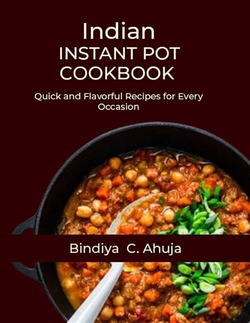 Indian Instant Pot Cookbook: Quick and Flavorful Recipes for Every Occasion (Paperback)