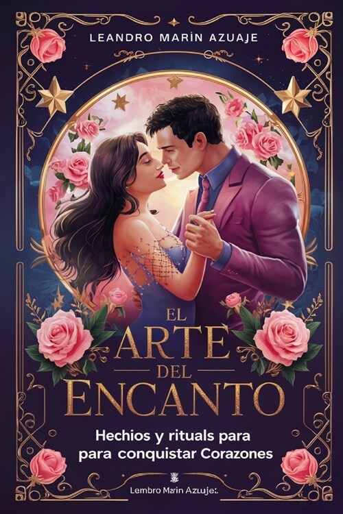 Rituales de Amor Amarres de Amor El Arte del Encanto: Hechizos y Rituales para Conquistar Corazones Hechizos de Amor: Velas, Inciencios, Conjuros, Poc (Paperback)