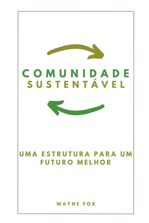 Comunidade Sustentavel: Uma Estrutura para um Futuro Melhor (Paperback)