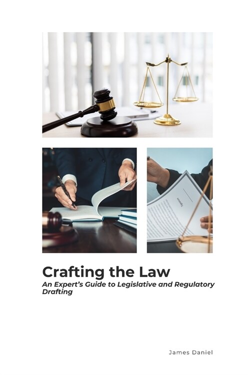 Crafting the Law: An Experts Guide to Legislative and Regulatory Drafting (Paperback)