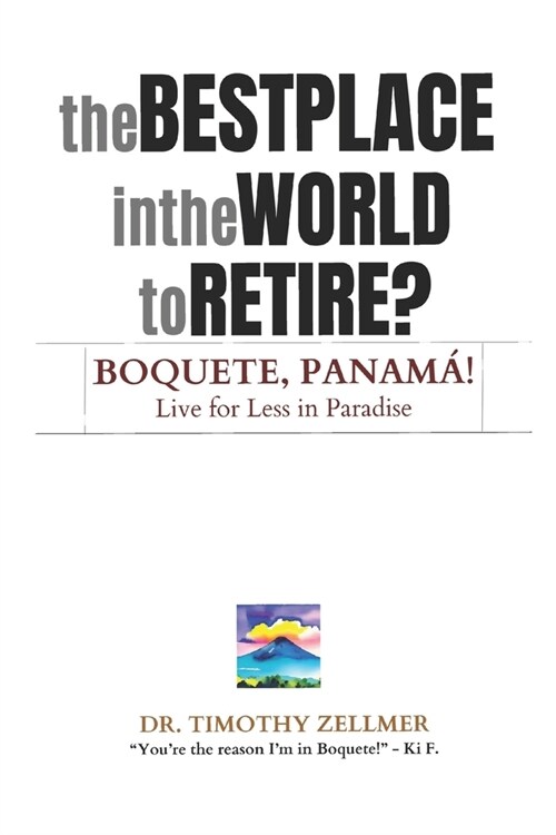 The Best Place in the World to Retire? Boquete, Panam?: Live for Less in Paradise! (Paperback)