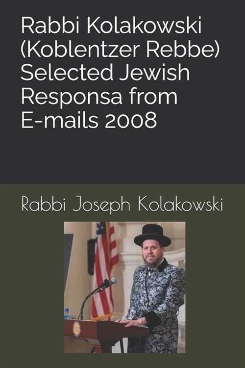 Rabbi Kolakowski (Koblentzer Rebbe) - Selected Jewish Responsa from E-mails 2008 (Paperback)