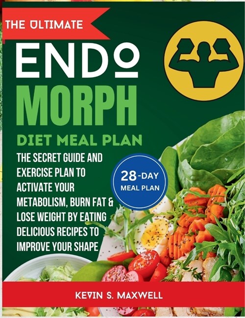 The ULtimate Endomorph Diet Plan: The Secret Meal Plan with Exercises to Activate Your Metabolism, Burn Fat & Lose Weight by Eating Delicious Recipes (Paperback)