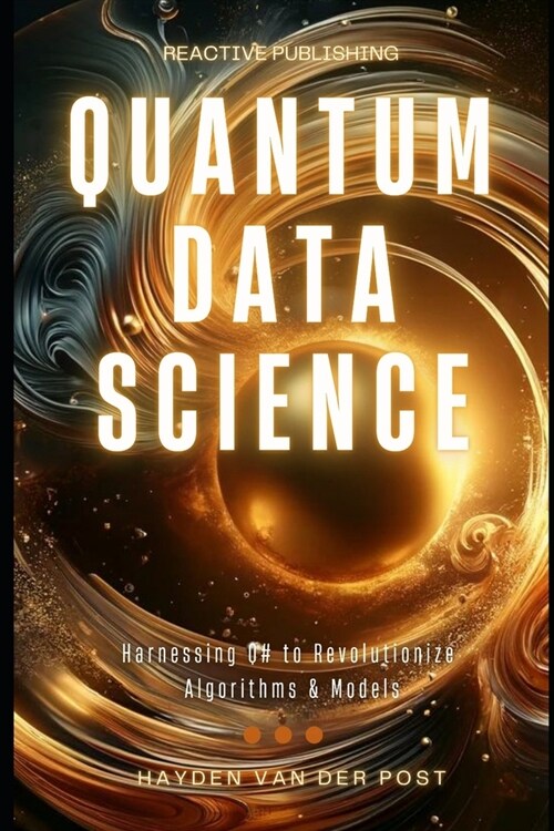 Quantum Data Science: Harnessing Q# to Revolutionize Algorithms & Models (Paperback)
