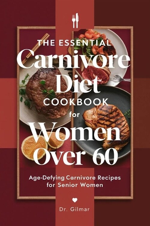 The Essential Carnivore Diet Cookbook for Women Over 60: Age-Defying Carnivore Recipes for Senior Women (Paperback)