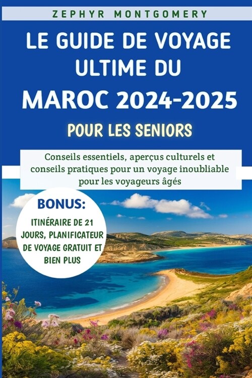 Le Guide De Voyage Ultime Du Maroc 2024-2025 Pour Les Seniors (Paperback)