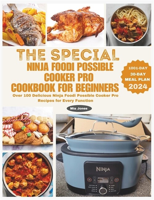 The Special Ninja Foodi Possible Cooker Pro Cookbook for Beginners: Over 100 Delicious Ninja Foodi Possible Cooker Pro Recipes for Every Function (Paperback)