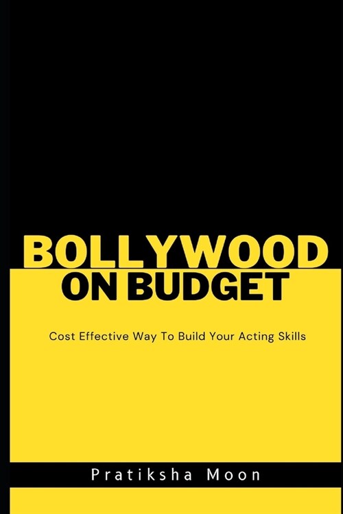 Bollywood On A Budget: Cost-Effective Ways to Build Your Acting Skills (Paperback)