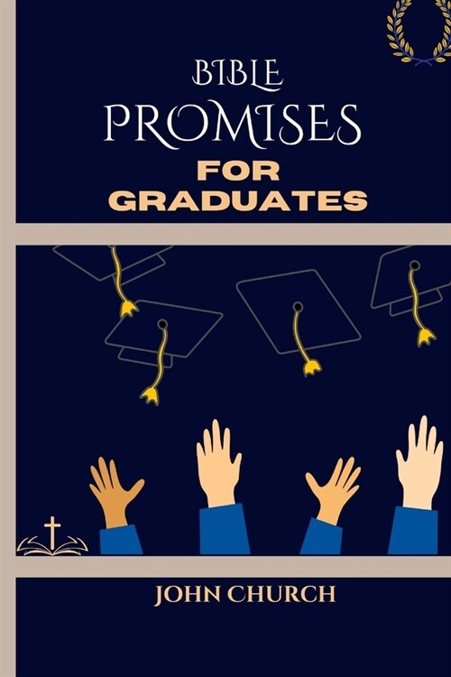 Bible Promises For Graduates (With 200 soul lifting daily scriptures): Amazing Promises Of The Bible For You To Live By In Finding Hope and Direction (Paperback)