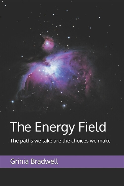 The Energy Field: The paths we take are the choices we make (Paperback)