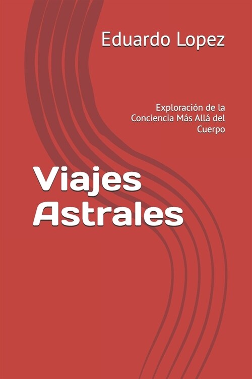 Viajes Astrales: Exploraci? de la Conciencia M? All?del Cuerpo (Paperback)