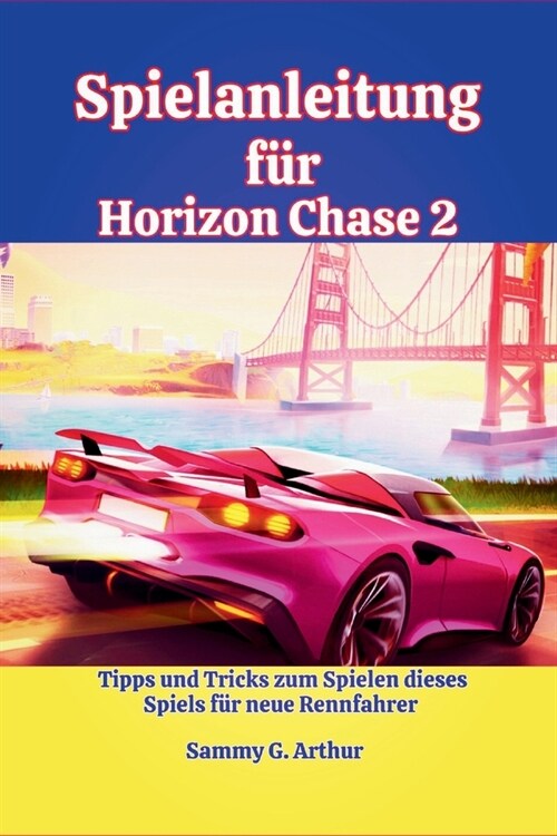 Spielanleitung f? Horizon Chase 2: Tipps und Tricks zum Spielen dieses Spiels f? neue Rennfahrer (Paperback)