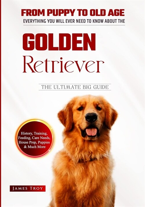 The Ultimate Golden Retriever Hand book: From Puppy To Old Age (Paperback)