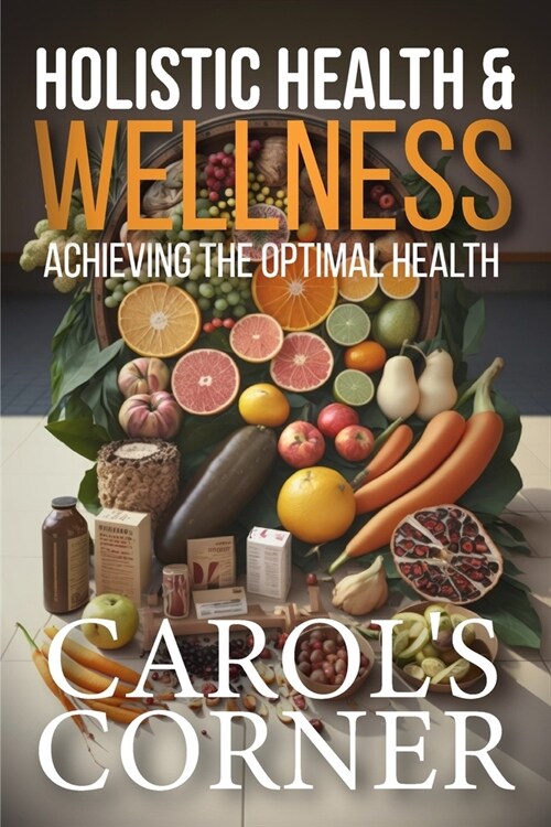 Holistic Health & Wellness: Achieving The Optimal Health (Paperback)