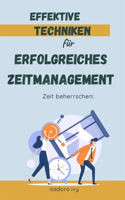 Zeit beherrschen: Effektive Techniken f? erfolgreiches Zeitmanagement (Paperback)