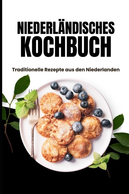 Niederl?disches Kochbuch: Traditionelle Rezepte aus den Niederlanden (Paperback)