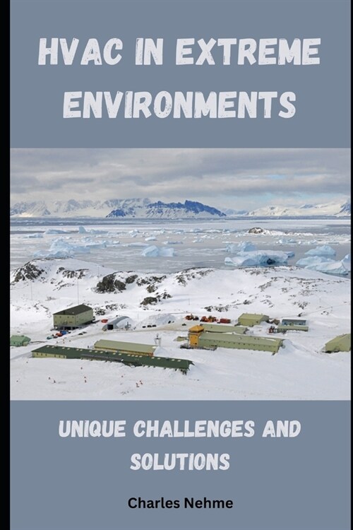 HVAC in Extreme Environments: Unique Challenges and Solutions (Paperback)