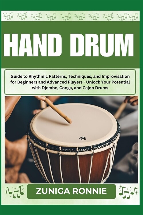 Hand Drum: Guide to Rhythmic Patterns, Techniques, and Improvisation for Beginners and Advanced Players - Unlock Your Potential w (Paperback)