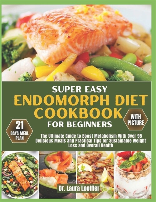 Super Easy Endomorph Diet Cookbook for Beginners: The Ultimate Guide to Boost Metabolism With Over 95 Delicious Meals and Practical Tips for Sustainab (Paperback)