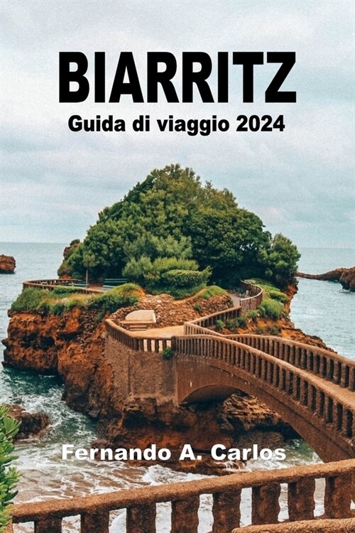 Biarritz Guida di viaggio 2024: Una guida alla perla della costa Basca (Paperback)