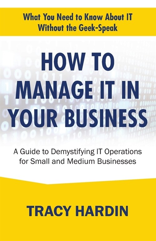 How to Manage IT In Your Business: A Guide to Demystifying IT Operations for Small and Medium Businesses (Paperback)