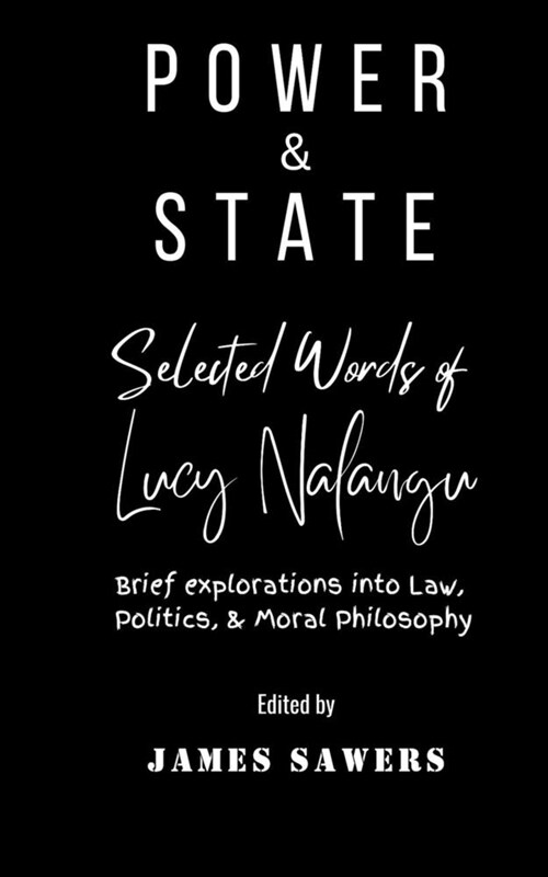 Power & State: Brief explorations in law, politics, and moral philosophy. (Paperback)