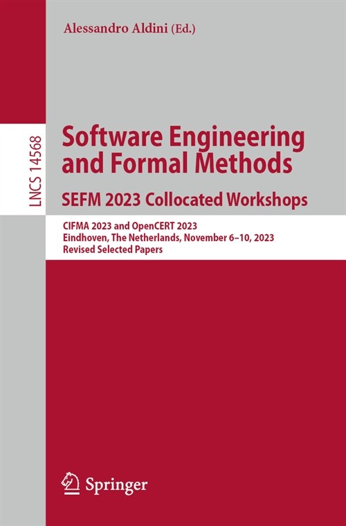 Software Engineering and Formal Methods. Sefm 2023 Collocated Workshops: Cifma 2023 and Opencert 2023, Eindhoven, the Netherlands, November 6-10, 2023 (Paperback, 2023)