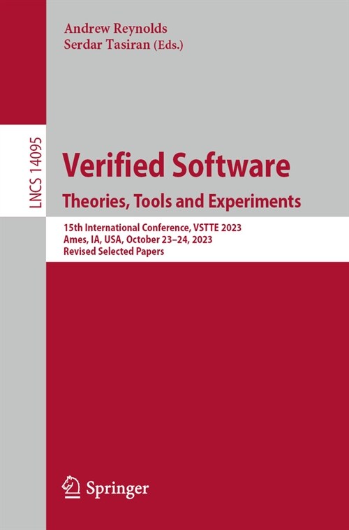Verified Software. Theories, Tools and Experiments: 15th International Conference, Vstte 2023, Ames, Ia, Usa, October 23-24, 2023, Revised Selected Pa (Paperback, 2024)