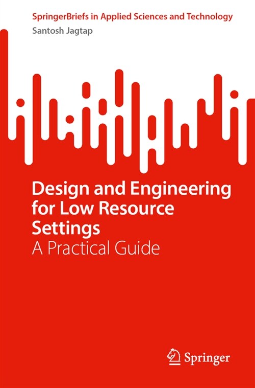 Design and Engineering for Low Resource Settings: A Practical Guide (Paperback, 2025)