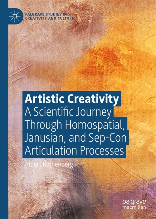 Artistic Creativity: A Scientific Journey Through Homospatial, Janusian, and Sep-Con Articulation Processes (Hardcover, 2024)