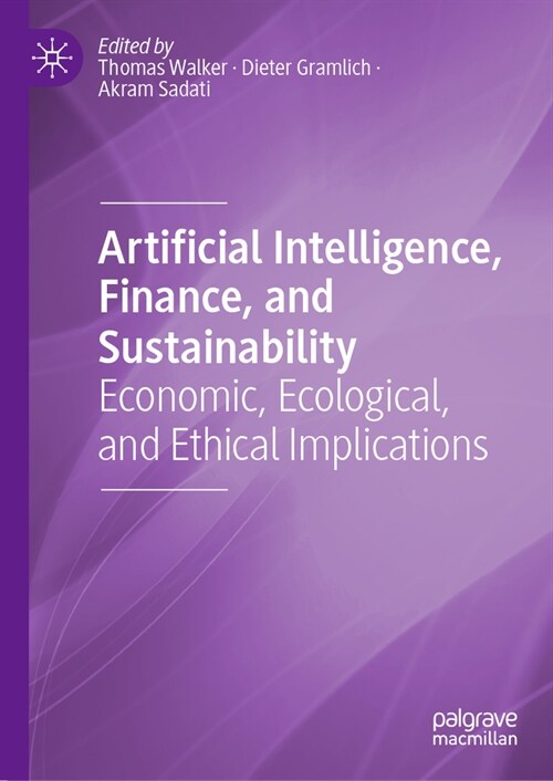 Artificial Intelligence, Finance, and Sustainability: Economic, Ecological, and Ethical Implications (Hardcover, 2025)