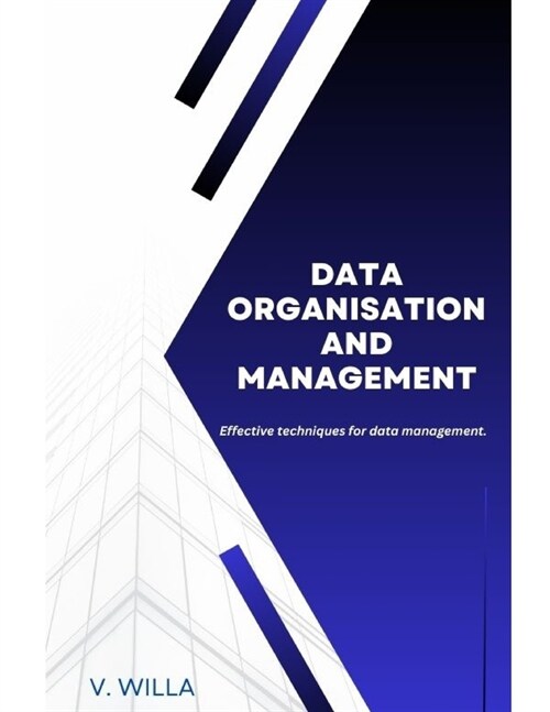 Data Organisation and Management: Effective techniques for data management. (Paperback)